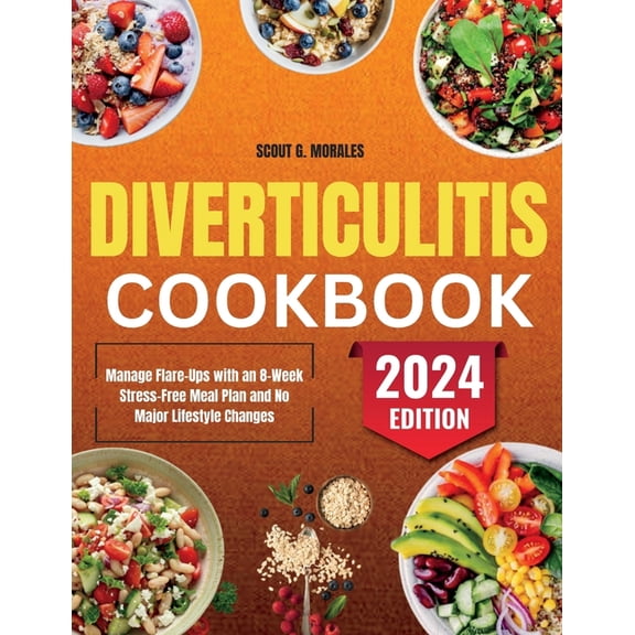 Diverticulitis Cookbook: Manage Flare-Ups with an 8-Week Stress-Free Meal Plan and No Major Lifestyle Changes, (Paperback)