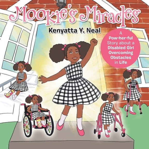 Mookie's Miracles: A Pow-Her-Ful Story About a Disabled Girl Overcoming Obstacles in Life, (Paperback)