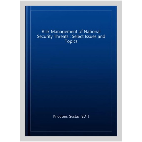 Pre-Owned Risk Management of National Security Threats : Select Issues and Topics