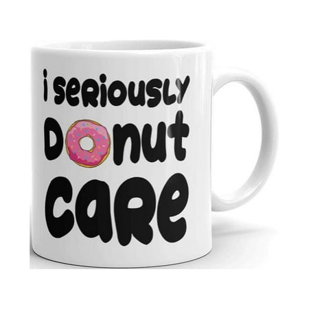 

I Seriously Donut Care Sarcasm Funny Coffee Tea Ceramic Mug Office Work Cup Gift