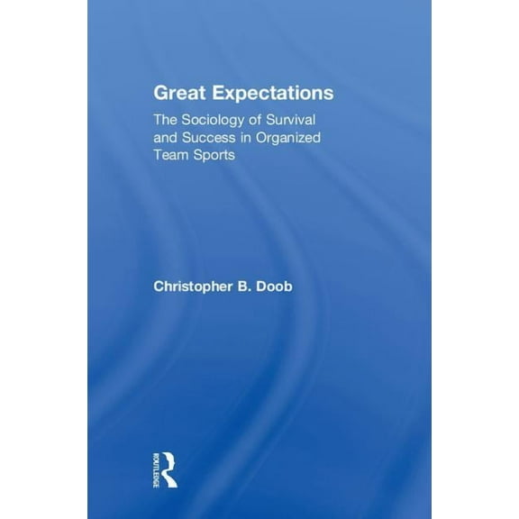 Great Expectations: The Sociology of Survival and Success in Organized Team Sports, (Hardcover)