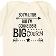 thumbnail image 4 of Inktastic So I'm Little, but I'm Gonna Be a Big Cousin Boys or Girls Long Sleeve Baby Bodysuit, 4 of 5