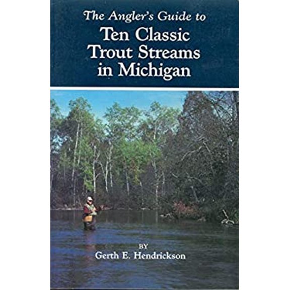 Pre-Owned The Angler's Guide to Ten Classic Trout Streams in Michigan (Paperback) 0472063553 9780472063550