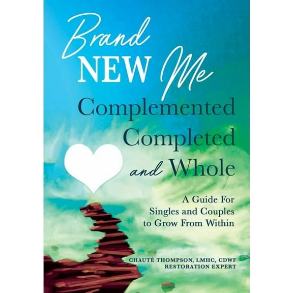 Brand New Me: Complemented, Completed and Whole: A Guide for Singles and Couples to Grow from Within, (Paperback)