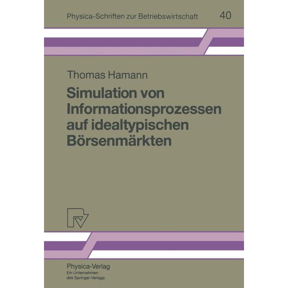 Physica-Schriften Zur Betriebswirtschaft Simulation Von Informationsprozessen Auf Idealtypischen Börsenmärkten, Book 40, (Paperback)
