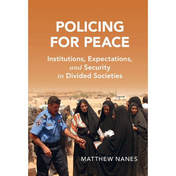 Cambridge Studies in Law and Society Policing for Peace: Institutions, Expectations, and Security in Divided Societies, (Hardcover)