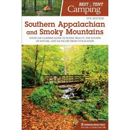 Best Tent Camping: Southern Appalachian and Smoky Mountains : Your Car-Camping Guide to Scenic Beauty, the Sounds of Nature, and an Escape from (Best Read Guide Smoky Mountains)