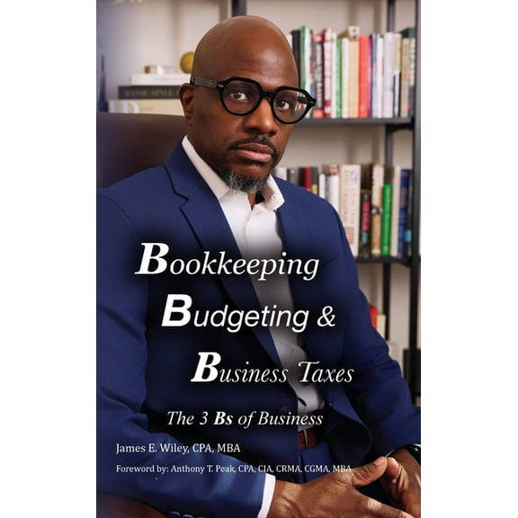 Bookkeeping, Budgeting & Business Taxes: The Three Bs of Business, (Hardcover)
