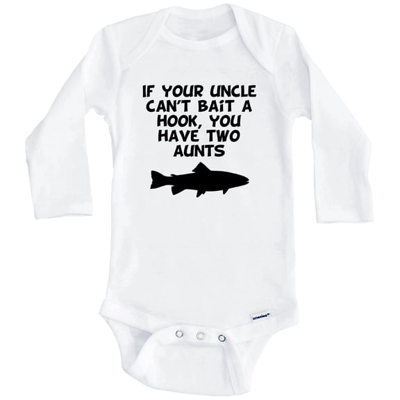 If Your Uncle Can't Bait A Hook You Have Two Aunts Funny Fishing One Piece Baby Bodysuit (Long Sleeve), 0-3 Months White