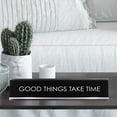 thumbnail image 2 of Good Things Take Time Novelty Desk Sign, 2 of 3