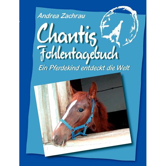 Chantis Fohlentagebuch: Ein Pferdekind entdeckt die Welt, (Paperback)