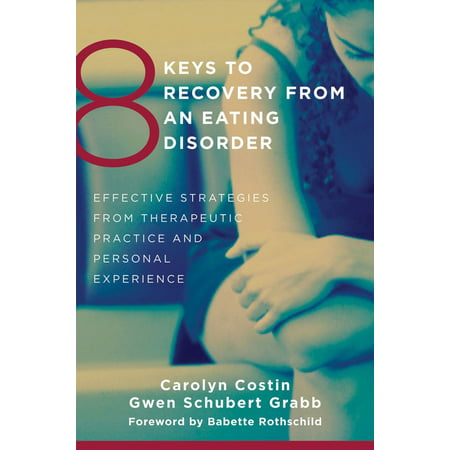8 Keys to Recovery from an Eating Disorder : Effective Strategies from Therapeutic Practice and Personal
