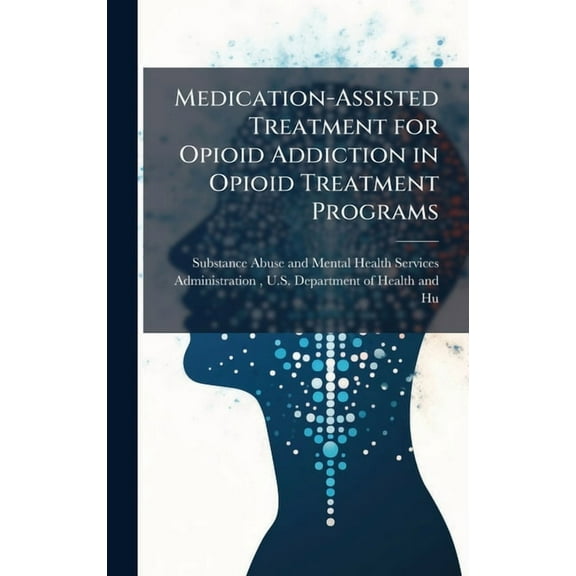 Medication-Assisted Treatment for Opioid Addiction in Opioid Treatment Programs, (Hardcover)