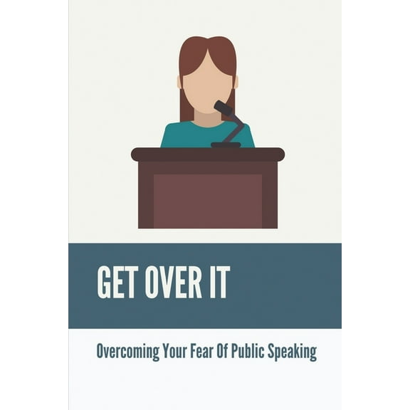 Get Over It: Overcoming Your Fear Of Public Speaking: What Extend Are You Confident In Public Speaking (Paperback)