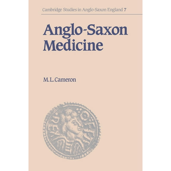 Cambridge Studies in Anglo-Saxon England Anglo-Saxon Medicine, Book 7, (Hardcover)