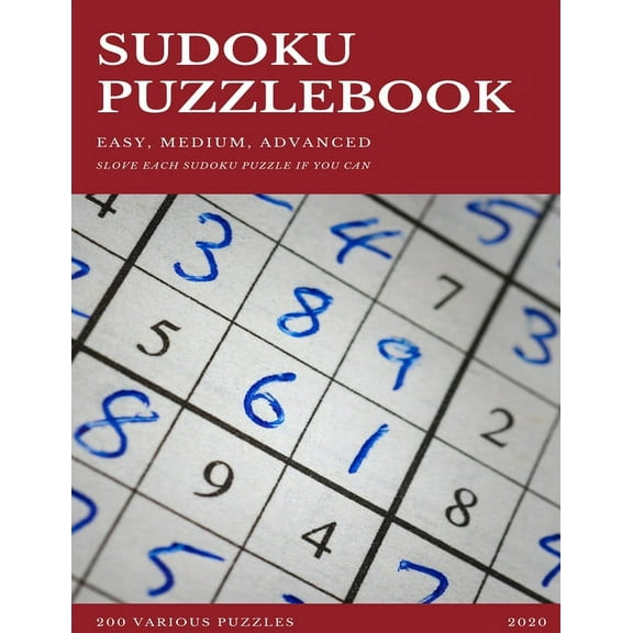 SUDOKU PUZZLEBOOK EASY MEDIUM ADVANCED SLOVE EACH SUDOKU PUZZLE IF YOU CAN 200 Various Puzzles 2020: sudoku puzzle books easy to medium for adults for