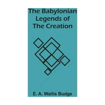 The Babylonian Legends Of The Creation, (Paperback)