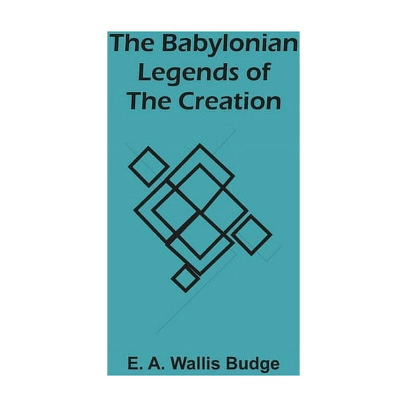 The Babylonian Legends Of The Creation, (Paperback)