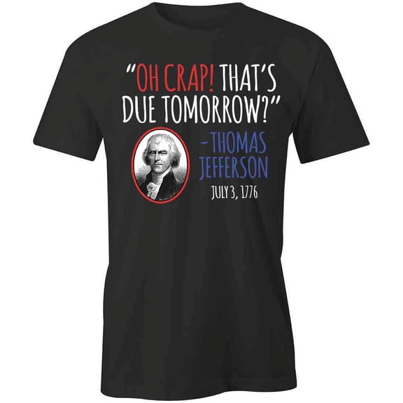 That's Due Tomorrow T-Shirt | Patriotic American Black Tee Gift