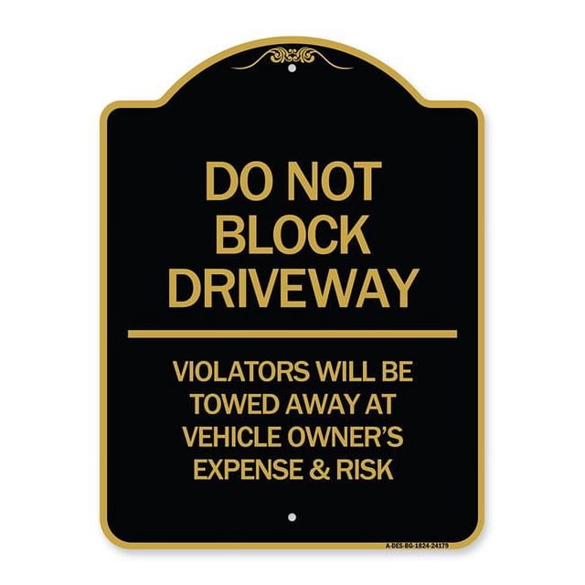 SignMission A-DES-BG-1824-24179 18 x 24 in. Designer Series Sign - Do Not Block Driveway - Violators Will Be Towed Away At Vehicle Owners Expense & Risk, Black & Gold