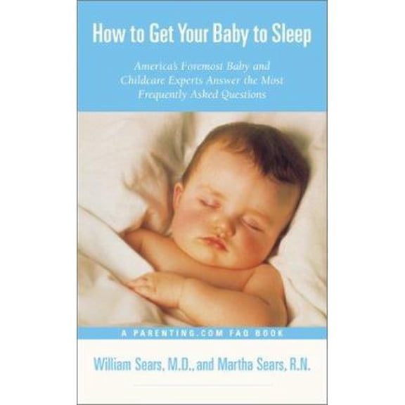 Pre-Owned How to Get Your Baby to Sleep : America's Foremost Baby and Childcare Experts Answer the Most Frequently Asked Questions (Unknown) 0316776203 9780316776202