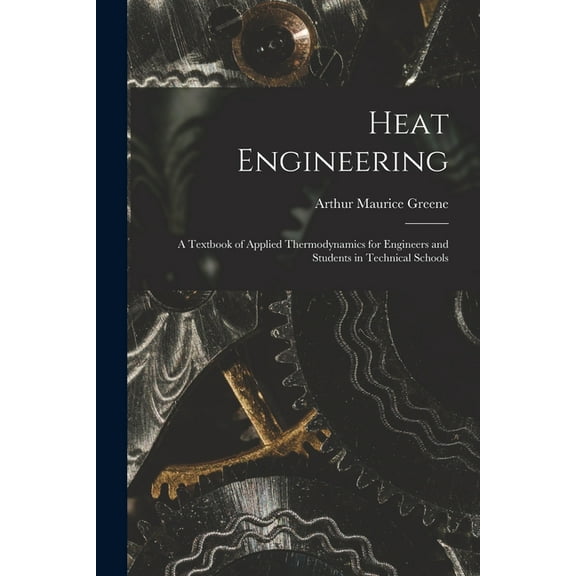 Heat Engineering : A Textbook of Applied Thermodynamics for Engineers and Students in Technical Schools (Paperback)