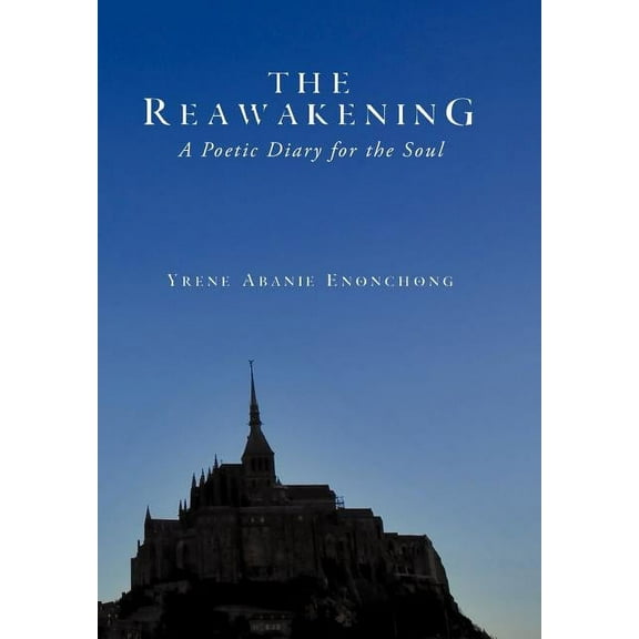 The Reawakening: A Poetic Diary for the Soul (Hardcover) by Yrene Abanie Enonchong