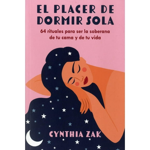 Placer de dormir sola. 64 rituales para ser la soberana de tu cama y de tu vida