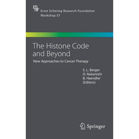 Ernst Schering Foundation Symposium Proc The Histone Code and Beyond: New Approaches to Cancer Therapy, Book 57, (Hardcover)