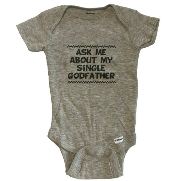 Ask Me About My Single Godfather Funny Baby Bodysuit - One Piece Baby Bodysuit - Grey