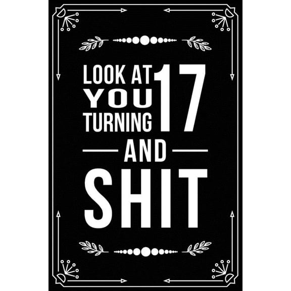 Look at You Turning 17 and Shit: Funny birthday gift for 17 year old (Paperback)
