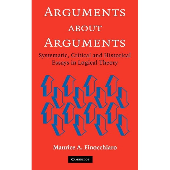 Arguments about Arguments: Systematic, Critical, and Historical Essays in Logical Theory, (Hardcover)