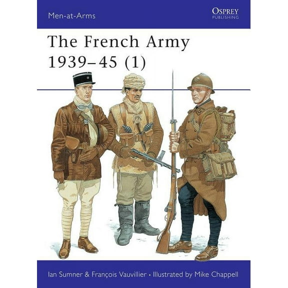 Men-at-Arms: The French Army 1939–45 (1) (Series #315) (Paperback)