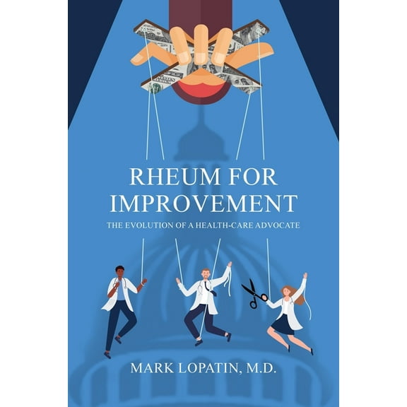 Rheum for Improvement: The Evolution of a Health-Care Advocate, (Paperback)