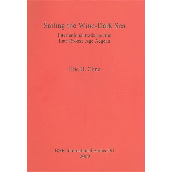 BAR International: Sailing the Wine-Dark Sea: International trade and the Late Bronze Age Aegean (Paperback)