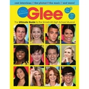 Glee: Totally Unofficial - The Ultimate Guide to the Smash-Hit High School Musical