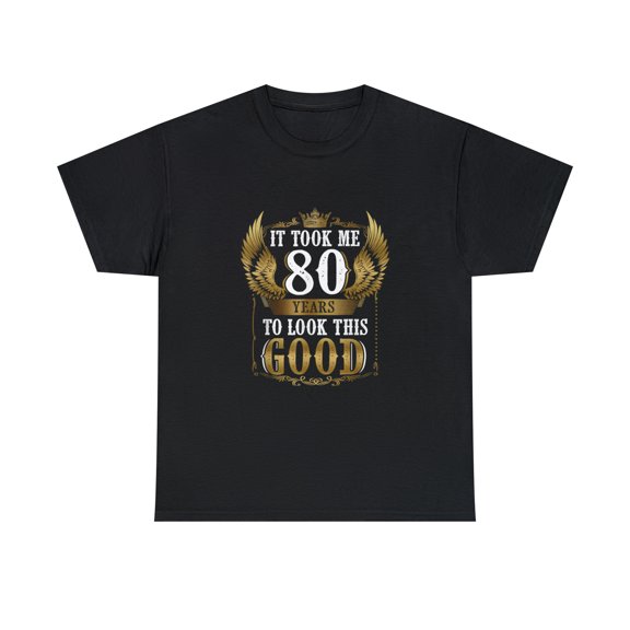 80th Birthday It Took Me 80 Years To Look This Good Funny T-shirt