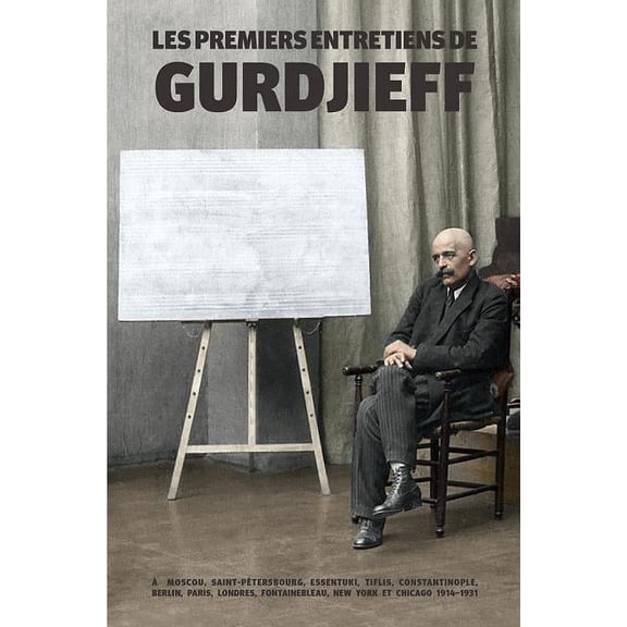 Les Premiers Entretiens de Gurdjieff 1914-1931: À Moscou, Saint-Pétersbourg, Essentuki, Tiflis, Constantinople, Berlin, , (Hardcover)