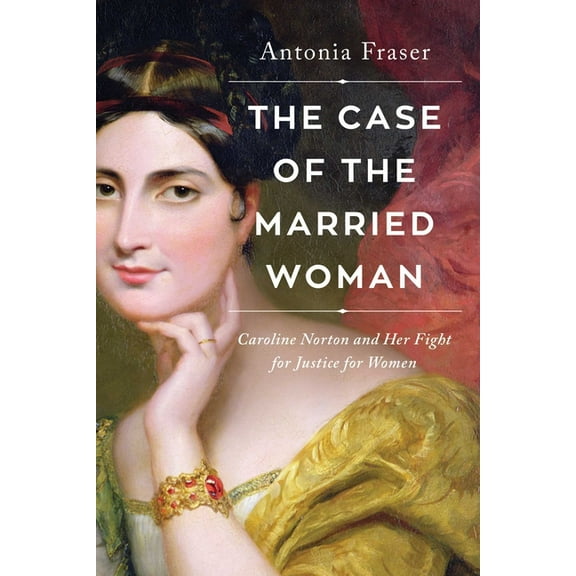 The Case of the Married Woman: Caroline Norton and Her Fight for Women's Justice, (Hardcover)