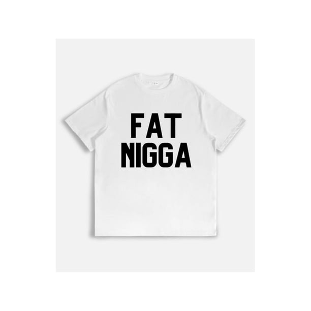 Funny Fat Nigga unisex T-Shirt Bold Statement Humorous oversized Novelty Top Gift idea