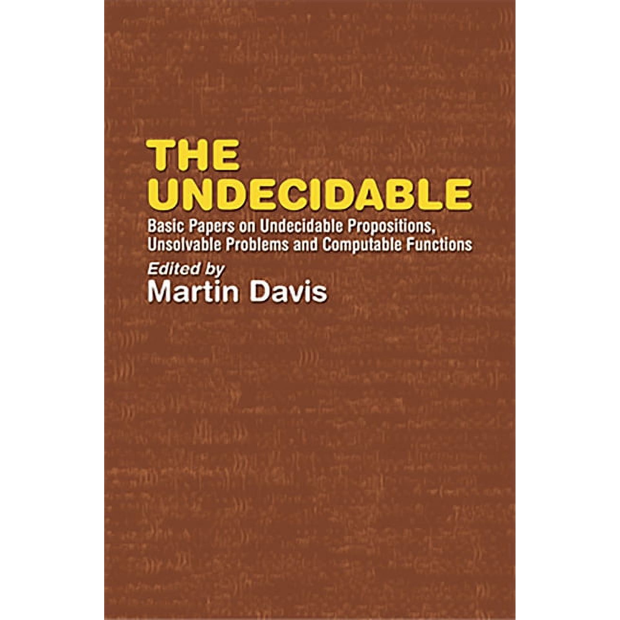 Dover Books on Mathematics The Undecidable: Basic Papers on Undecidable Propositions, Unsolvable Problems, and Computable Functions, (Paperback)