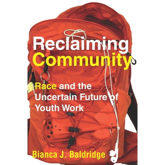 Reclaiming Community: Race and the Uncertain Future of Youth Work, (Hardcover)