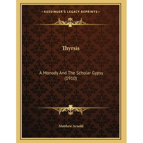 Thyrsis: A Monody And The Scholar Gypsy (1910), (Paperback)