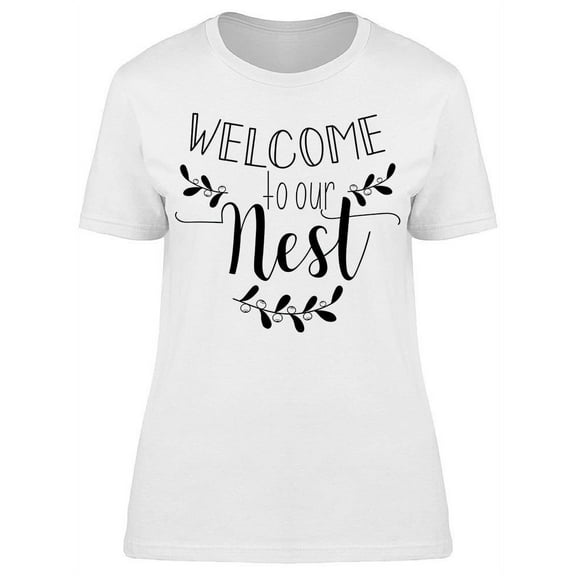 Welcome To Our Nest Quote T-Shirt Women -Image by Shutterstock, Female Small