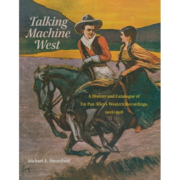 American Popular Music Talking Machine West: A History and Catalogue of Tin Pan Alley's Western Recordings, 1902-1918 Volume 2, Book 2, (Hardcover)