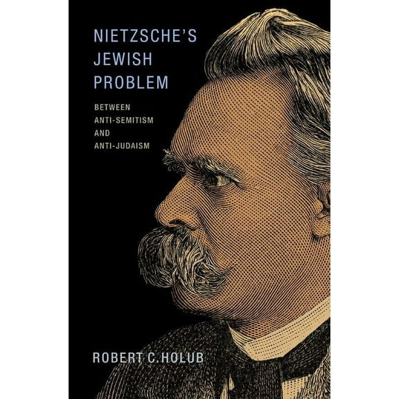 Nietzsche's Jewish Problem: Between Anti-Semitism and Anti-Judaism, (Hardcover)