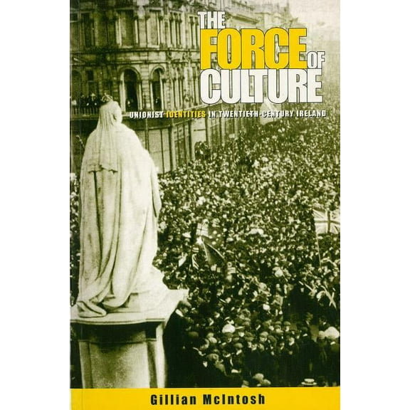 The Force of Culture: Unionist Identities in Contemporary Ireland, (Paperback)