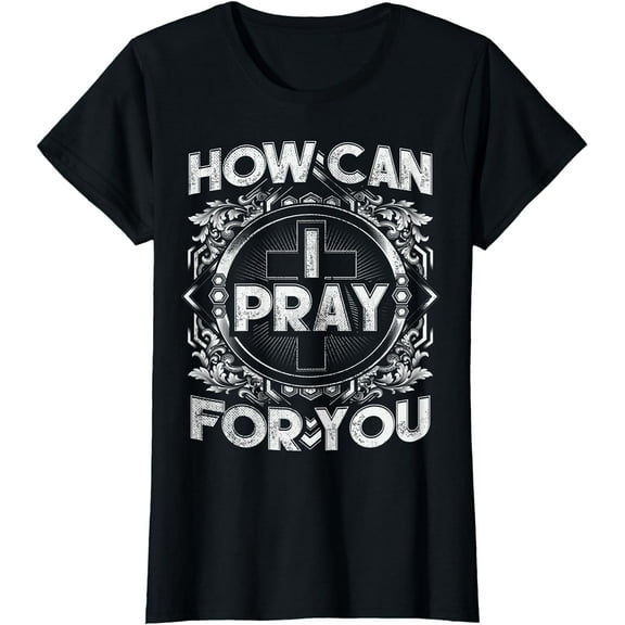 How Can I Pray For You Christian T-Shirt