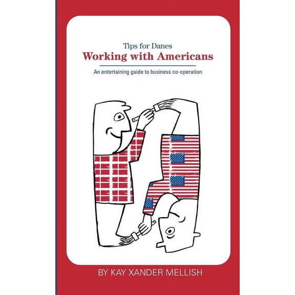 Working With Americans: Tips for Danes: An entertaining guide to business co-operation, (Paperback)