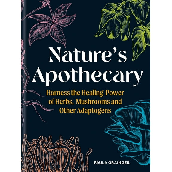 Nature's Apothecary: Harness the Healing Power of Herbs, Mushrooms and Other Adaptogens, (Hardcover)